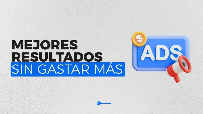 Cómo mejorar tus resultados en Google Ads sin aumentar el presupuesto