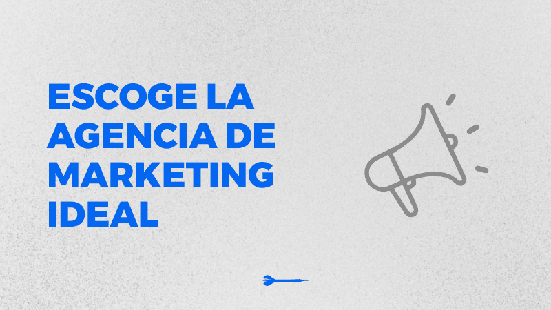 Cómo elegir la agencia de marketing adecuada para tu marca